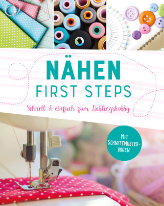 Kniha Nähen - First Steps. Schnell und einfach zum Lieblingshobby 