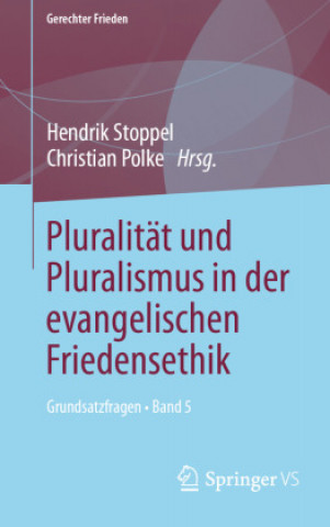 Könyv Pluralität und Pluralismus in der evangelischen Friedensethik Christian Polke
