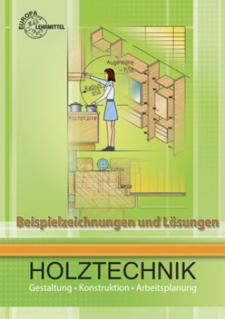 Kniha Beispielzeichnungen und Lösungen zu 41113: Holztechnik Gestaltung, Konstruktion und Arbeitsplanung 