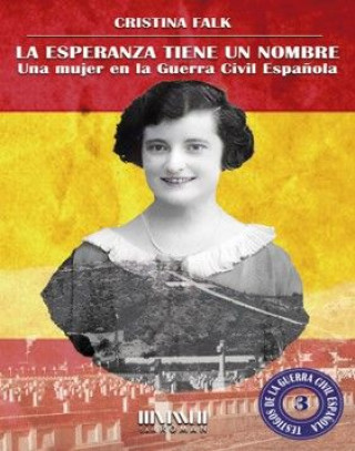 Kniha La esperanza tiene un nombre. Una mujer en la Guerra Civil española CRISTINA FALK