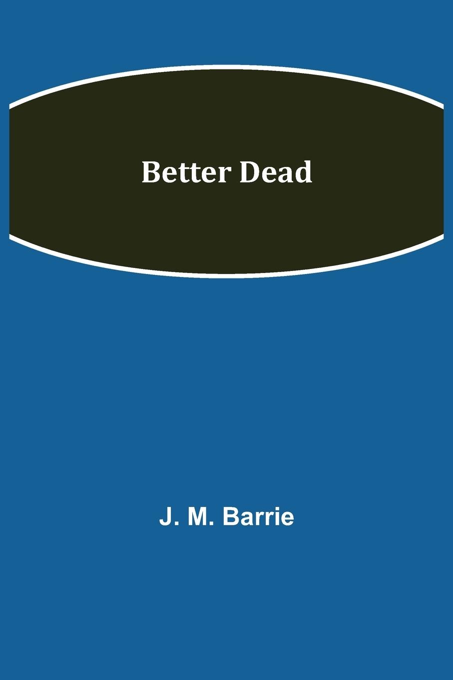 Knjiga Better Dead J. M. Barrie