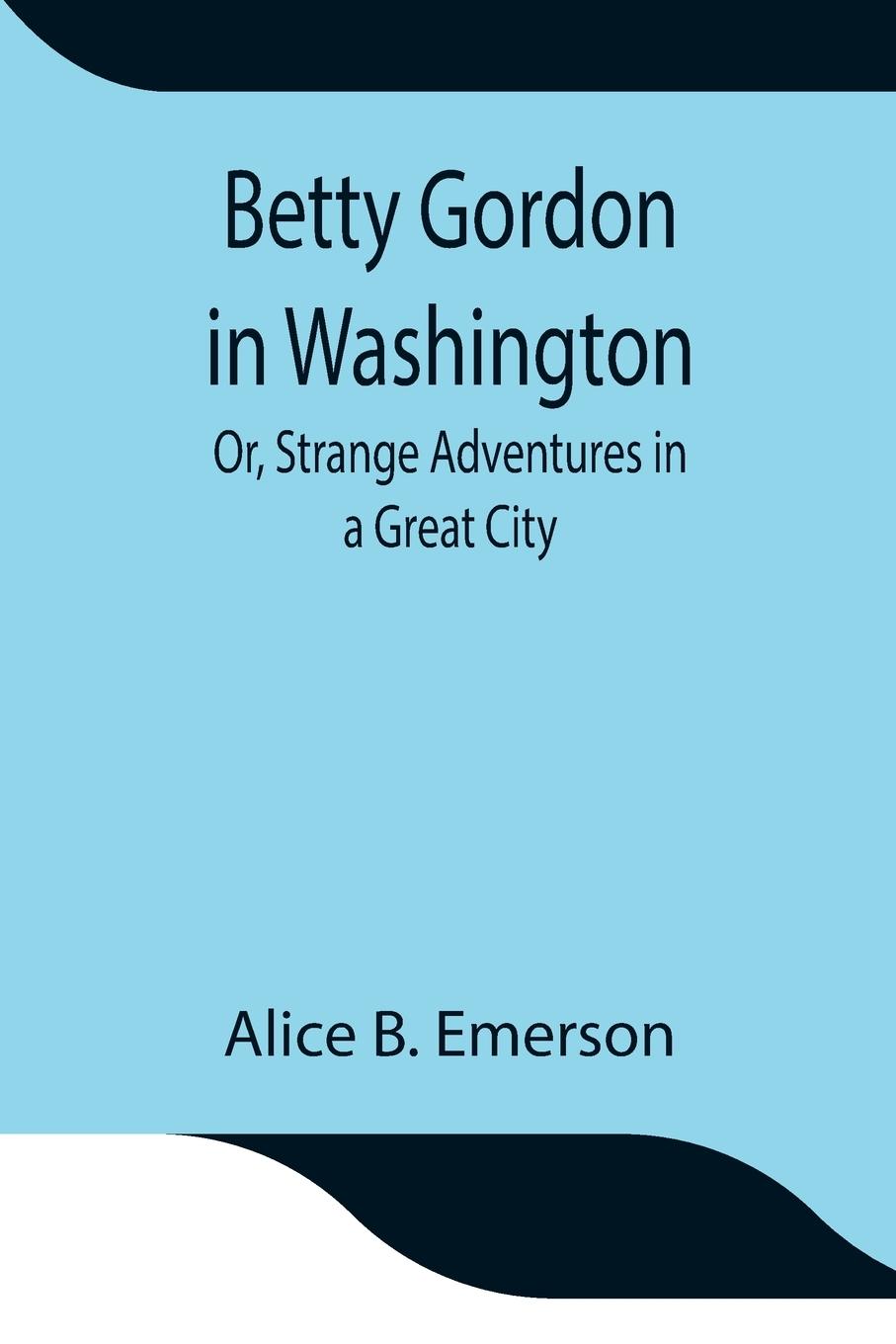 Kniha Betty Gordon in Washington; Or, Strange Adventures in a Great City 