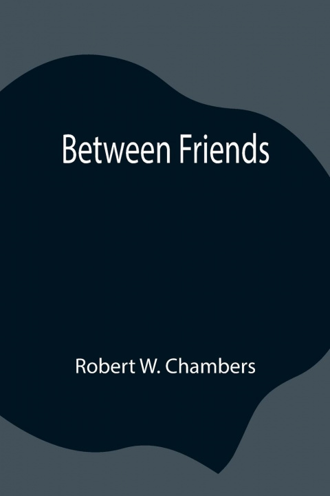 Książka Between Friends Robert W. Chambers