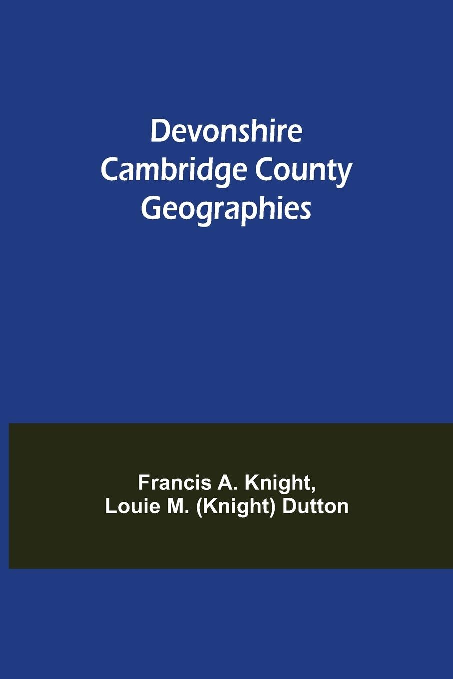 Knjiga Devonshire Cambridge County Geographies R. A. Knight Louie M. (Knight) Dutton
