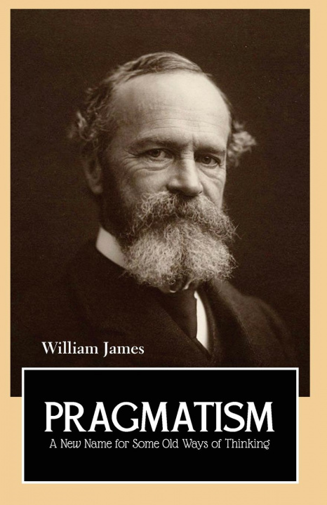 Carte PRAGMATISM A New Name for Some Old Ways of Thinking 