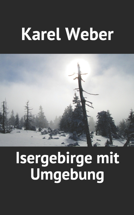 Knjiga Isergebirge mit Umgebung Weber Karel Weber