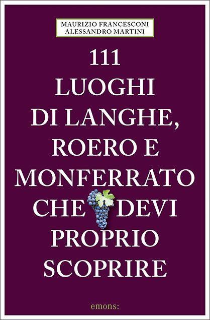 Книга 111 luoghi di Langhe, Roero e Monferrato che devi proprio scoprire Alessandro Martini