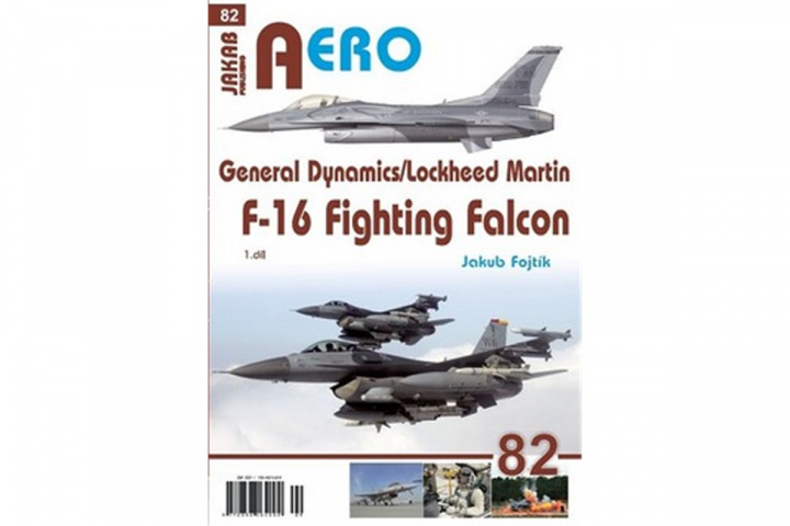 Книга AERO č.82 - General Dynamics/Lockheed Martin - F-16 Fighting Falcon 1.díl Jakub Fojtík