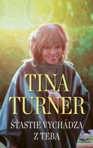 Kniha Šťastie vychádza z teba Tina Turner