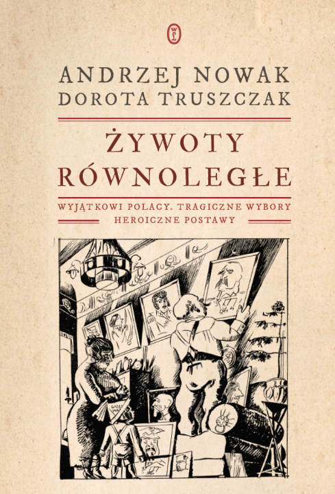 Kniha Żywoty równoległe. Wyjątkowi Polacy, tragiczne wybory, heroiczne postawy Andrzej Nowak