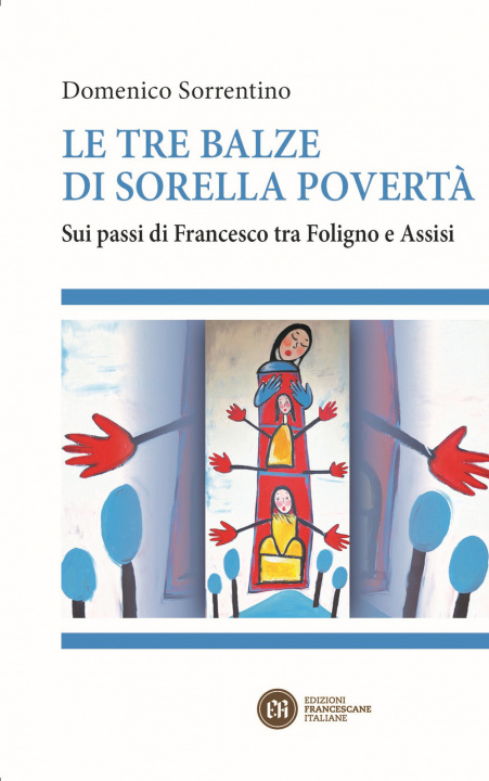 Kniha tre balze di sorella povertà. Sui passi di Francesco tra Foligno e Assisi Domenico Sorrentino