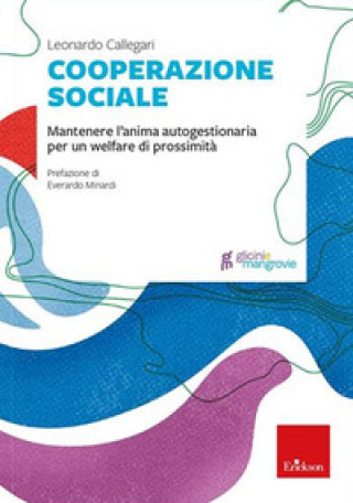 Книга Cooperazione sociale. Mantenere l'anima autogestionaria per un welfare di prossimità Leonardo Callegari