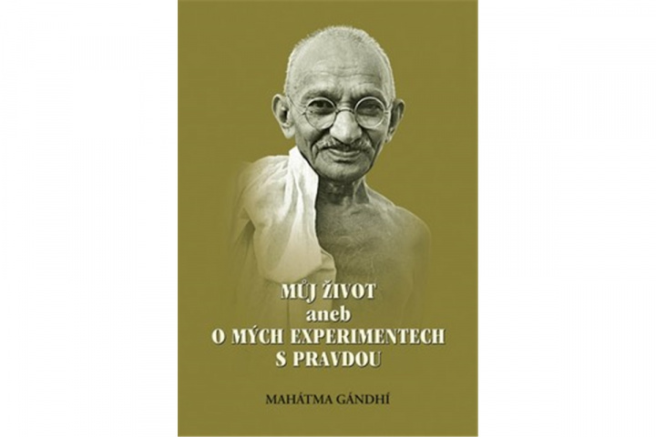 Book Můj život aneb o mých experimentech s pravdou MAHÁTMA GÁNDHÍ