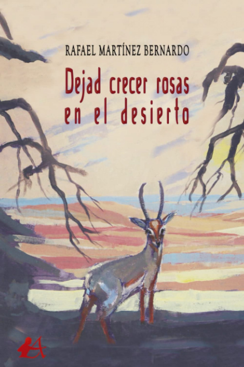 Carte Dejad crecer las rosas en el desierto RAFAEL MARTINEZ BERNARDO