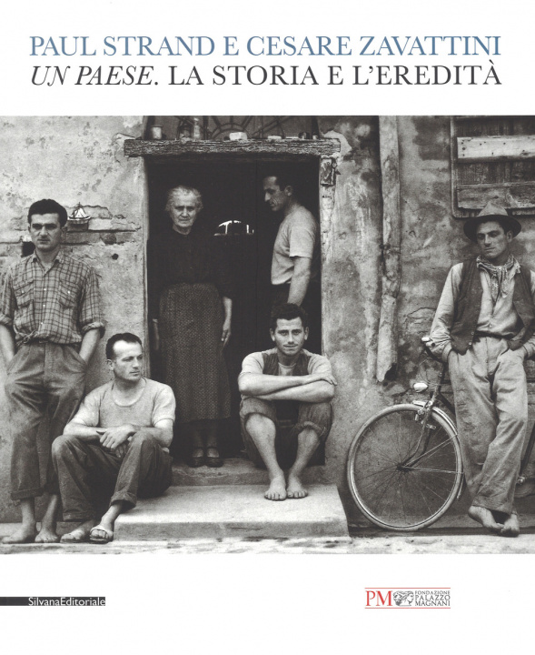 Carte Paul Strand e Cesare Zavattini. Un paese. La storia e l'eredità. Catalogo della mostra (Reggio Emilia, 5 maggio - 9 luglio 2017) 
