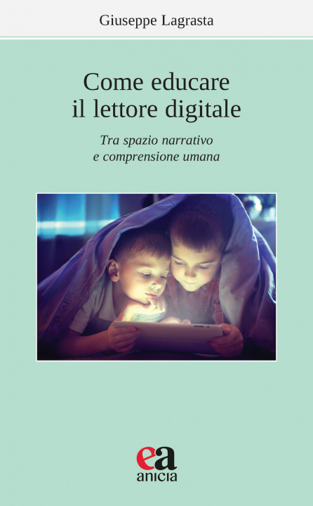 Könyv Come educare il lettore digitale. Tra spazio narrativo e comprensione umana Giuseppe Lagrasta