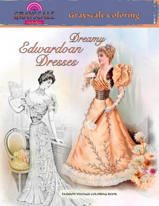 Книга DREAMY EDWARDIAN DRESSES grayscale coloring. FASHION VINTAGE COLORING BOOK 