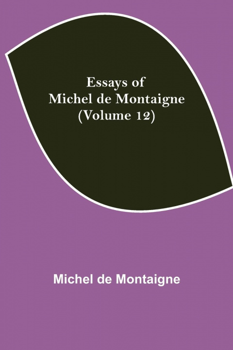 Könyv Essays of Michel de Montaigne (Volume 12) 