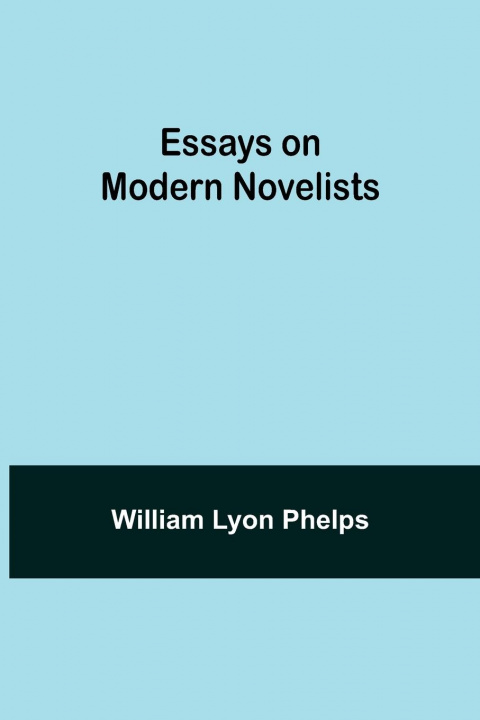Βιβλίο Essays on Modern Novelists William Lyon Phelps