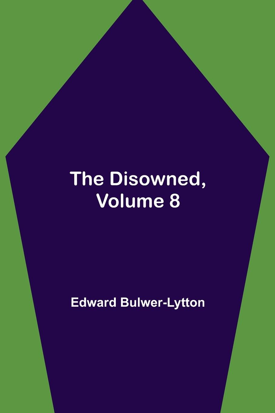 Knjiga Disowned, Volume 8. Edward Bulwer Lytton Lytton