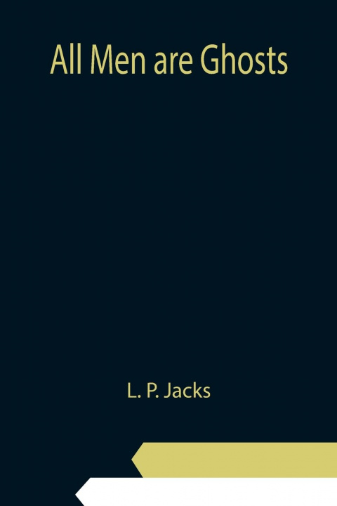 Knjiga All Men are Ghosts L. P. Jacks