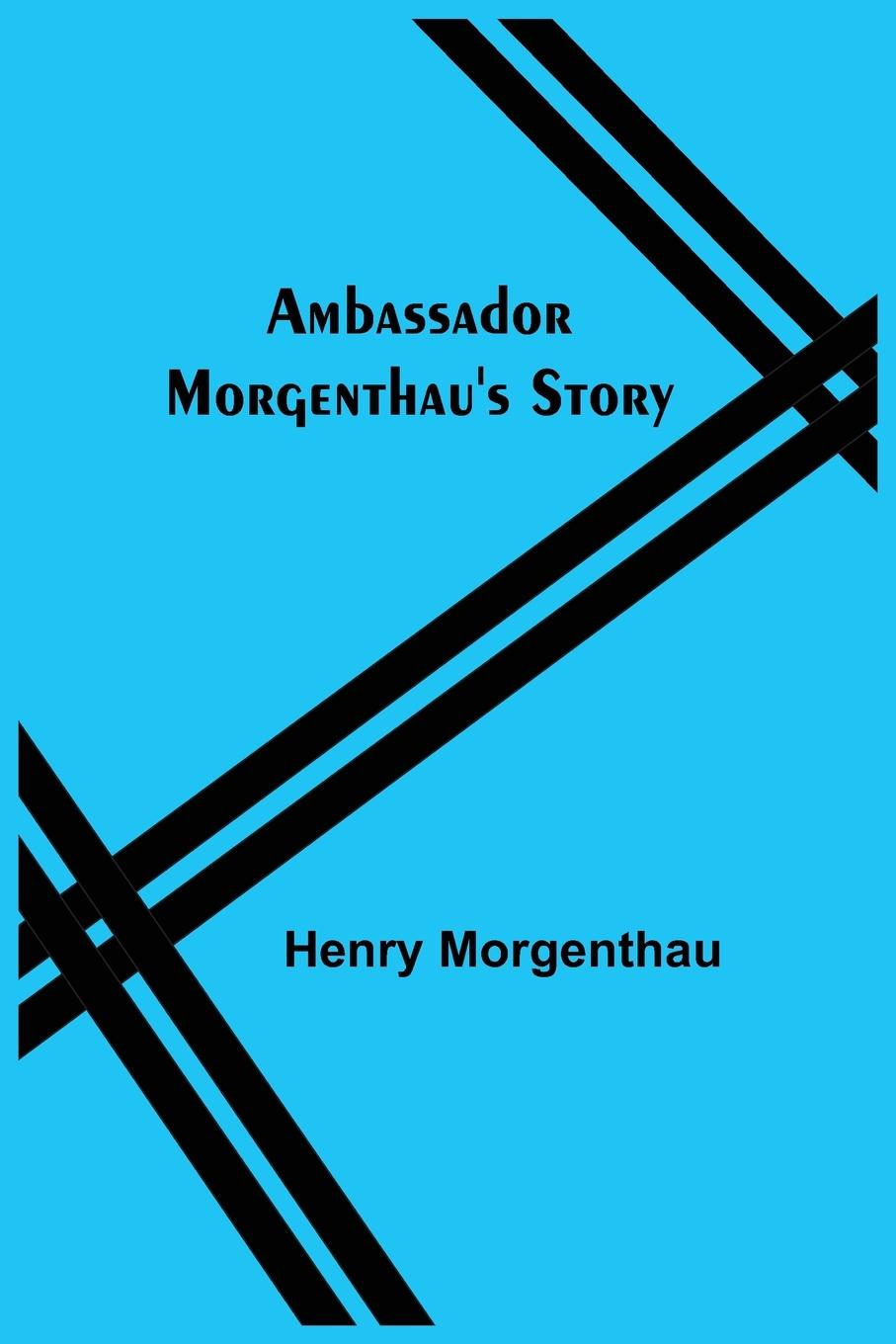 Buch Ambassador Morgenthau's Story Henry Morgenthau
