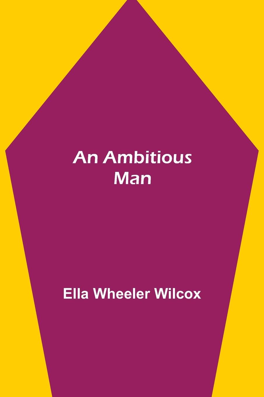 Knjiga Ambitious Man Ella Wheeler Wilcox