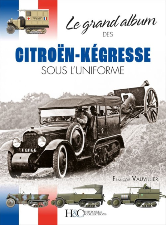 Könyv LE GRAND ALBUM DES CITROEN-KEGRESSE SOUS L'UNIFORME VAUVILLIER FRANCOIS