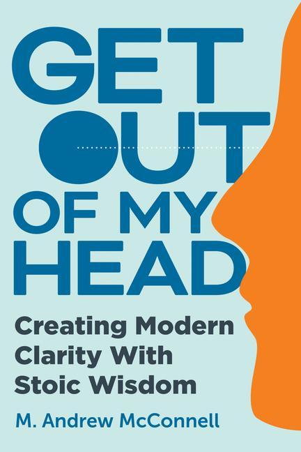 Kniha Get Out of My Head: Creating Modern Clarity with Stoic Wisdom 