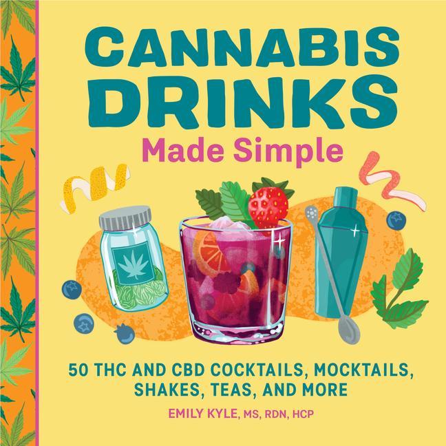 Kniha Cannabis Drinks Made Simple: 50 THC and CBD Cocktails, Mocktails, Shakes, Teas, and More 