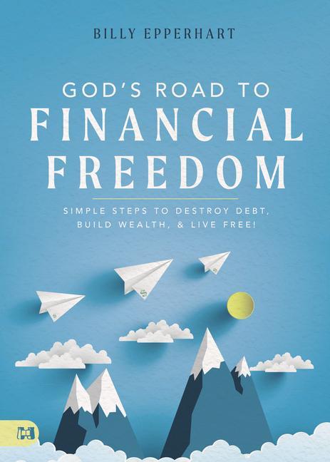 Carte God's Road to Financial Freedom: Simple Steps to Destroy Debt, Build Wealth, and Live Free! 