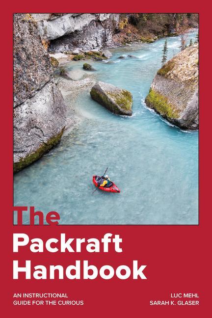Carte The Packraft Handbook: An Instructional Guide for the Curious Sarah Glaser