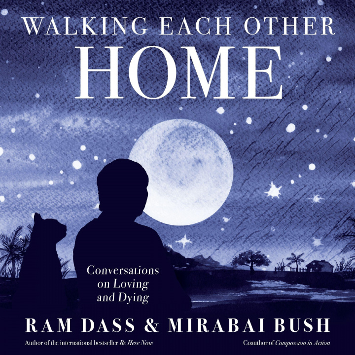 Kniha Walking Each Other Home: Conversations on Loving and Dying Mirabai Bush