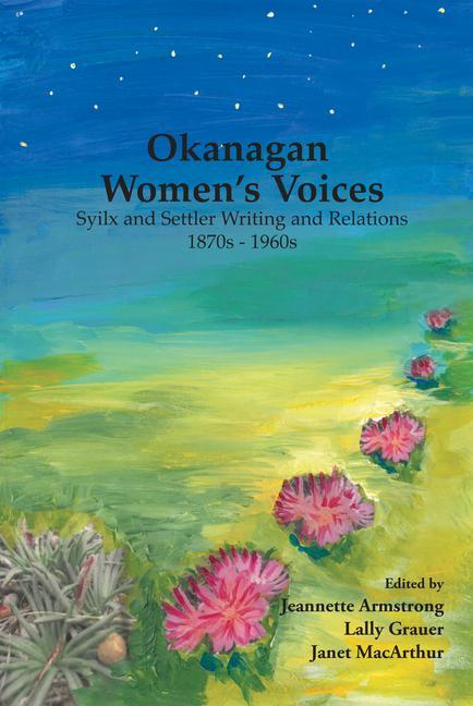 Kniha Okanagan Women's Voices: Syilx and Settler Writing and Relations, 1870s to 1960s Janet MacArthur