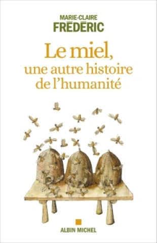 Knjiga Le Miel, une autre histoire de l'humanité Marie-Claire Frédéric
