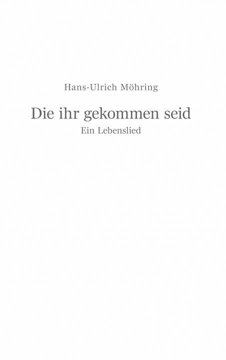 Buch Die ihr gekommen seid Hans-Ulrich Möhring
