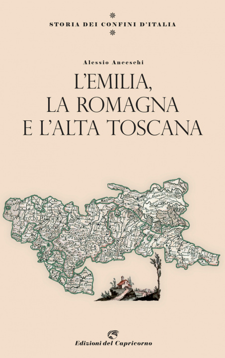 Kniha Storia dei confini d'Italia. L'Emilia, la Romagna e l'Alta Toscana Alessio Anceschi