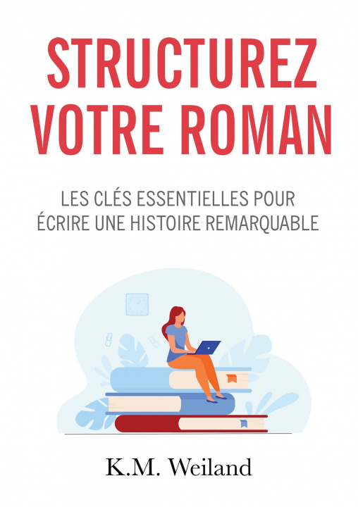 Livre Structurez votre roman K.M. Weiland