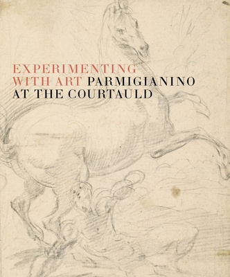 Book Art of Experiment: Parmigianino at the Courtauld 