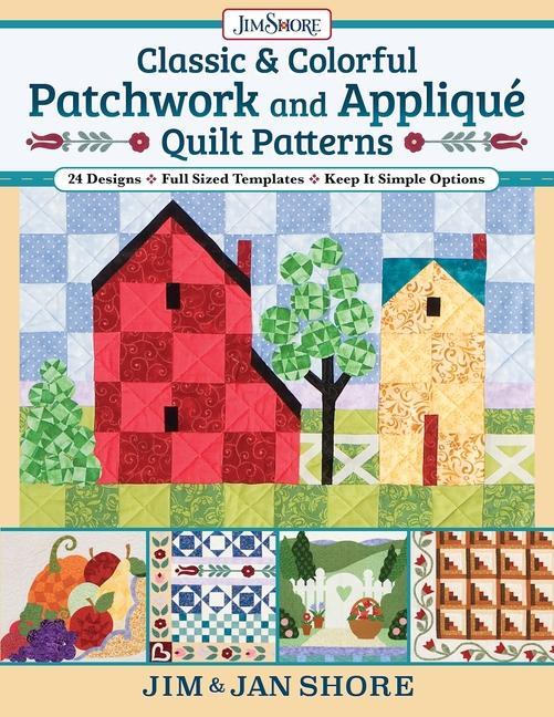 Carte Classic & Colorful Patchwork and Appliqué Quilt Patterns: 24 Designs - Full Sized Templates - Keep It Simple Options 