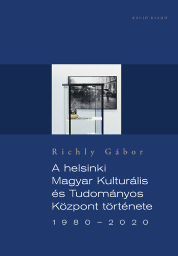 Книга A helsinki Magyar Kulturális és Tudományos Központ története 1980-2020 Richly Gábor