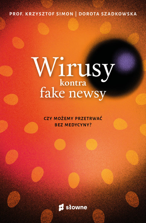 Kniha Wirusy kontra fake newsy. Czy możemy przetrwać bez medycyny? Krzysztof Simon