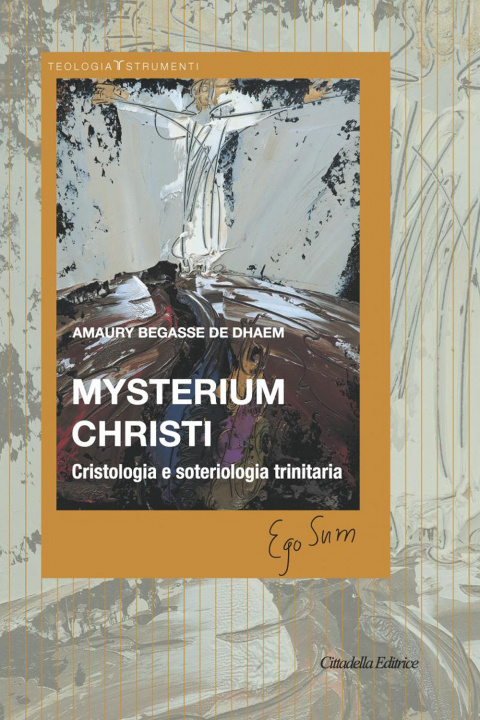 Buch Mysterium Christi. Cristologia e soteriologia trinitaria Amaury Begasse de Dhaem