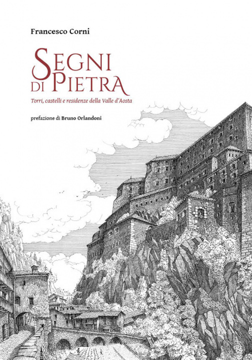 Könyv Segni di pietra. Torri, castelli e residenze della Valle d'Aosta Francesco Corni