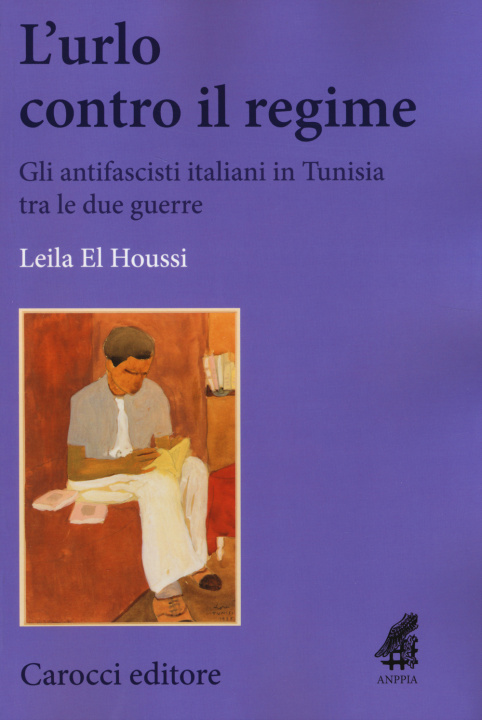 Book urlo contro il regime. Gli antifascisti italiani in Tunisia tra le due guerre Leila El Houssi