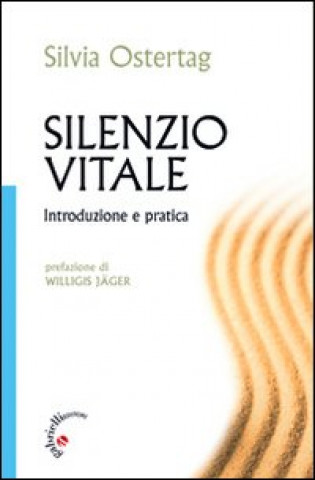 Könyv Silenzio vitale. Introduzione e pratica Silvia Ostertag
