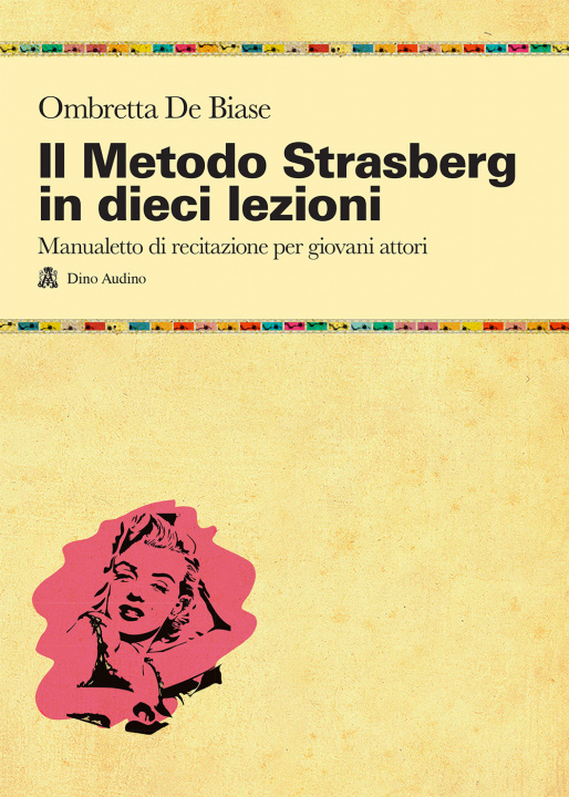 Carte metodo Strasberg in dieci lezioni. Introduzione ai fondamentali della formazione attoriale Ombretta De Biase