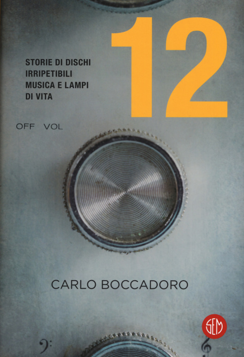 Könyv 12. Storie di dischi irripetibili, musica e lampi di vita Carlo Boccadoro
