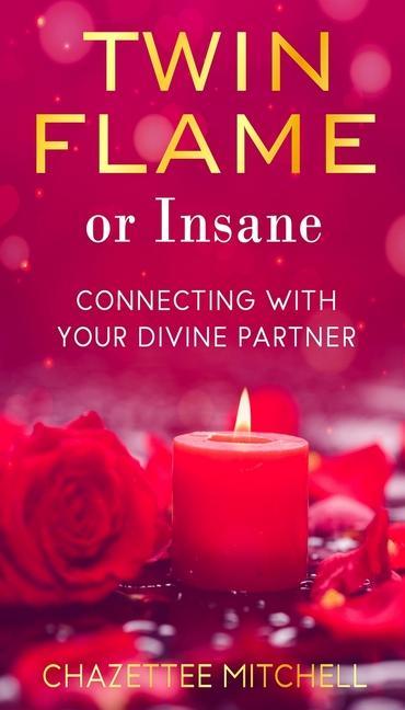 Könyv Twin Flame Or Insane: Connecting With Your Divine Partner 