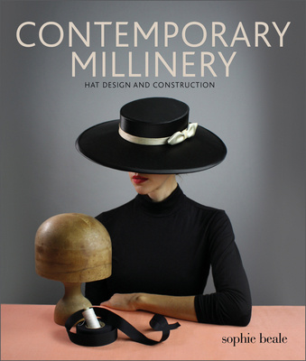 Книга Contemporary Millinery: Hat Design and Construction Sophie Beale